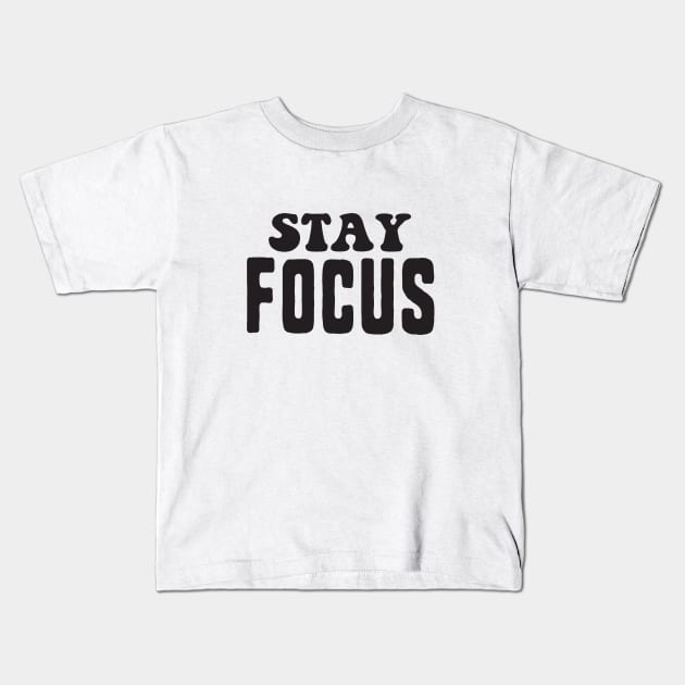 Stay focus Kids T-Shirt by uniqueversion